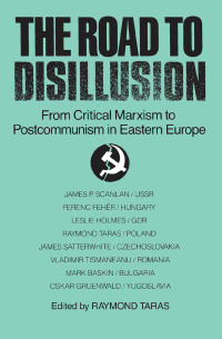 Imagen de portada: The Road to Disillusion: From Critical Marxism to Post-communism in Eastern Europe 1st edition 9780873327916