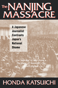 Cover image: The Nanjing Massacre: A Japanese Journalist Confronts Japan's National Shame 1st edition 9780765603340