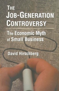 Omslagafbeelding: The Job-Generation Controversy: The Economic Myth of Small Business 1st edition 9780765604910