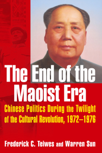 Cover image: The End of the Maoist Era: Chinese Politics During the Twilight of the Cultural Revolution, 1972-1976 1st edition 9780765610966