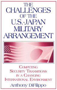 Omslagafbeelding: The Challenges of the US-Japan Military Arrangement: Competing Security Transitions in a Changing International Environment 1st edition 9780765610188