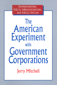 Omslagafbeelding: The American Experiment with Government Corporations 1st edition 9780765603623