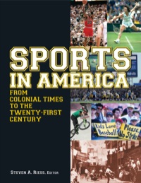 صورة الغلاف: Sports in America from Colonial Times to the Twenty-First Century: An Encyclopedia 1st edition 9780765617064