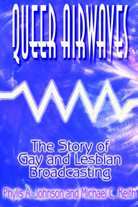 Omslagafbeelding: Queer Airwaves: The Story of Gay and Lesbian Broadcasting 1st edition 9780765604002