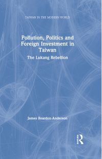Cover image: Pollution, Politics and Foreign Investment in Taiwan 1st edition 9780873327022
