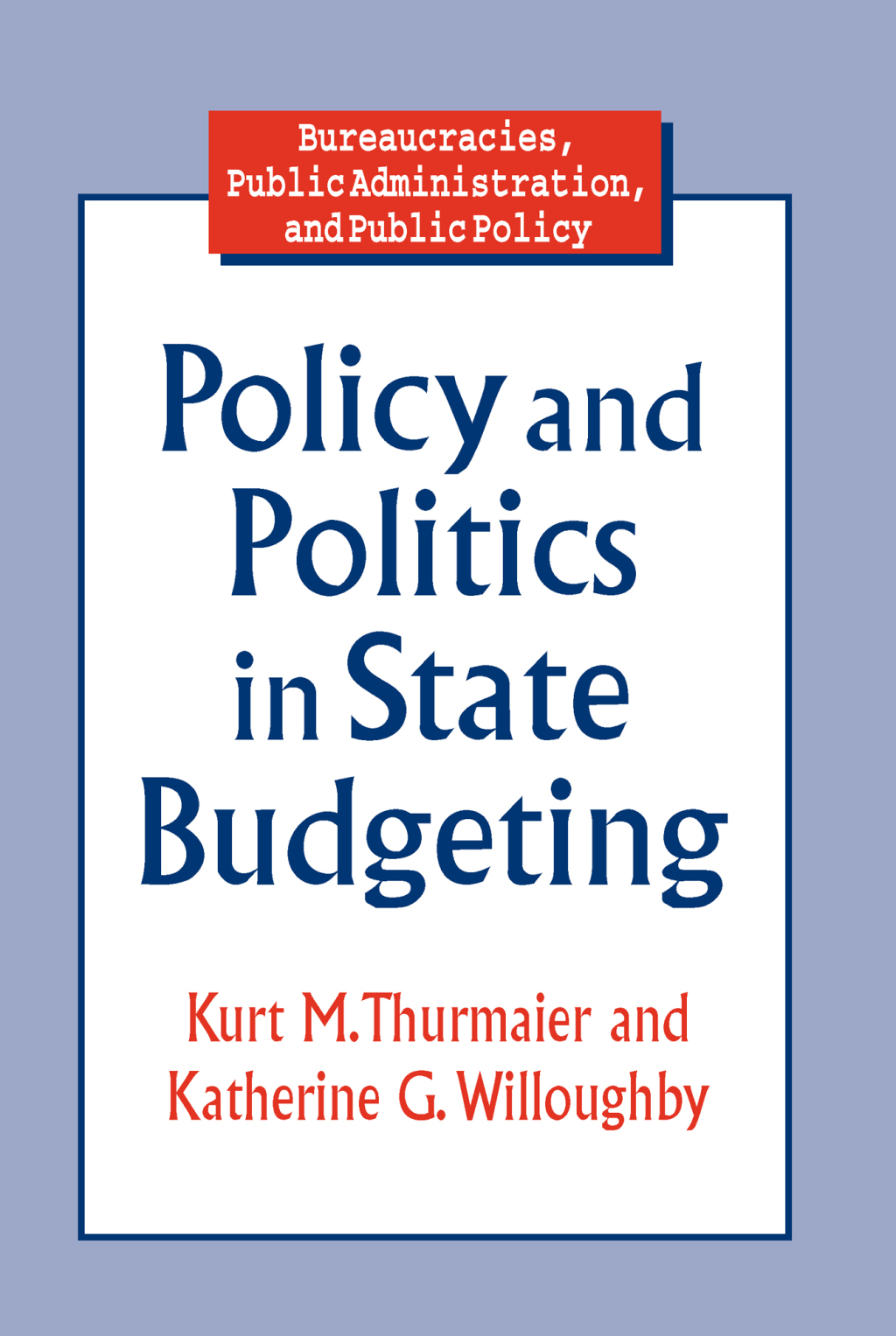 Policy and Politics in State Budgeting 1st Edition