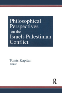 Cover image: Philosophical Perspectives on the Israeli-Palestinian Conflict 1st edition 9781563248788