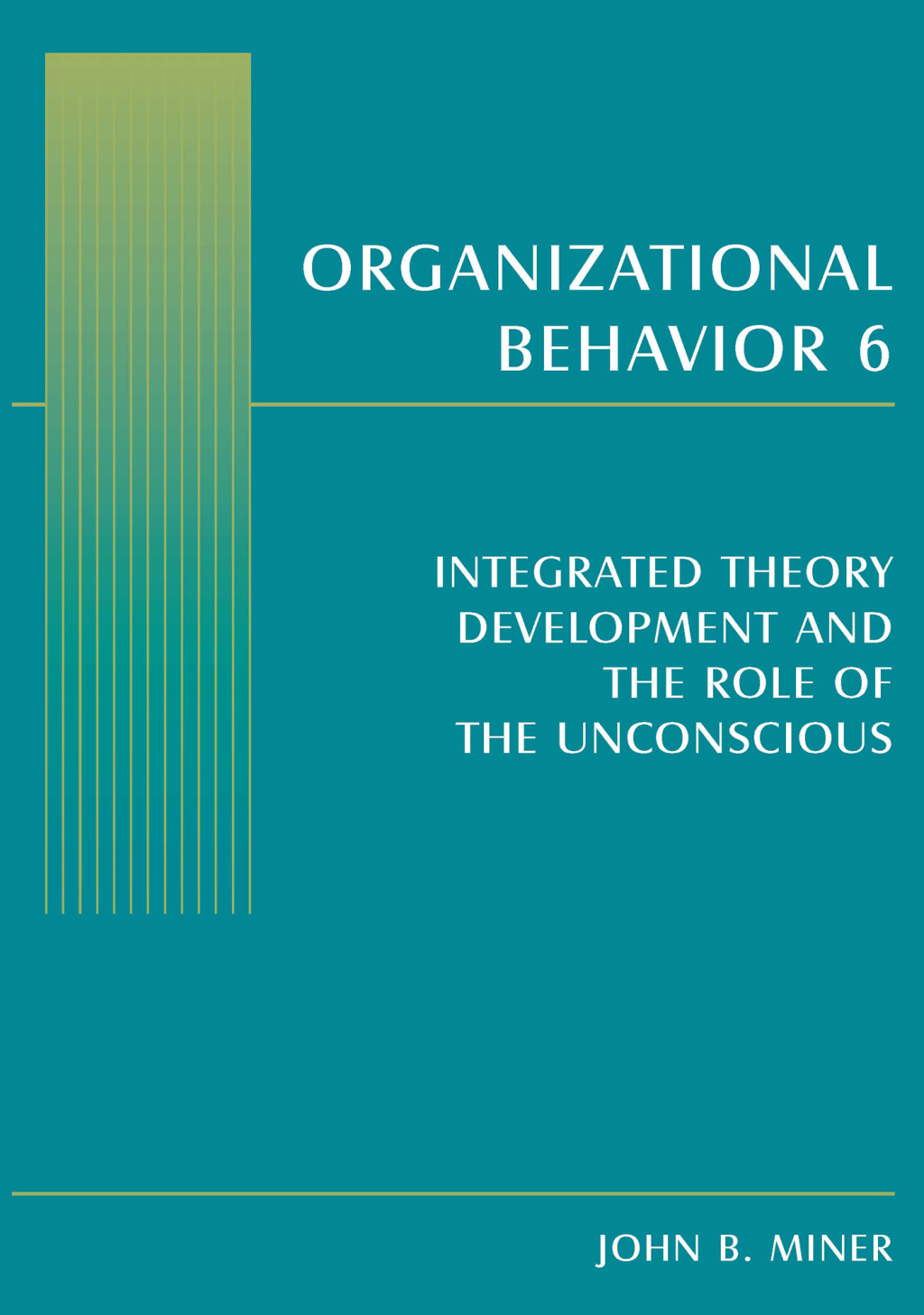 Organizational Behavior 6 Integrated Theory Development and the Role of the Unconscious 1st Edition