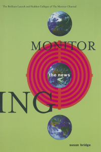 Immagine di copertina: Monitoring the News: The Brilliant Launch and Sudden Collapse of the Monitor Channel 1st edition 9780765603166