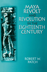 Cover image: Maya Revolt and Revolution in the Eighteenth Century 1st edition 9780765604125
