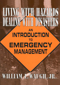 Omslagafbeelding: Living with Hazards, Dealing with Disasters: An Introduction to Emergency Management 1st edition 9780765601964