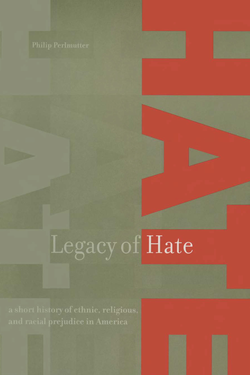 Legacy of Hate: A Short History of Ethnic, Religious and Racial Prejudice in America A Short History of Ethnic, Religious and Racial Prejudice in America 1st Edition