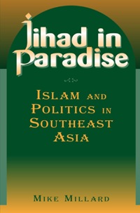 صورة الغلاف: Jihad in Paradise: Islam and Politics in Southeast Asia 1st edition 9780765613356
