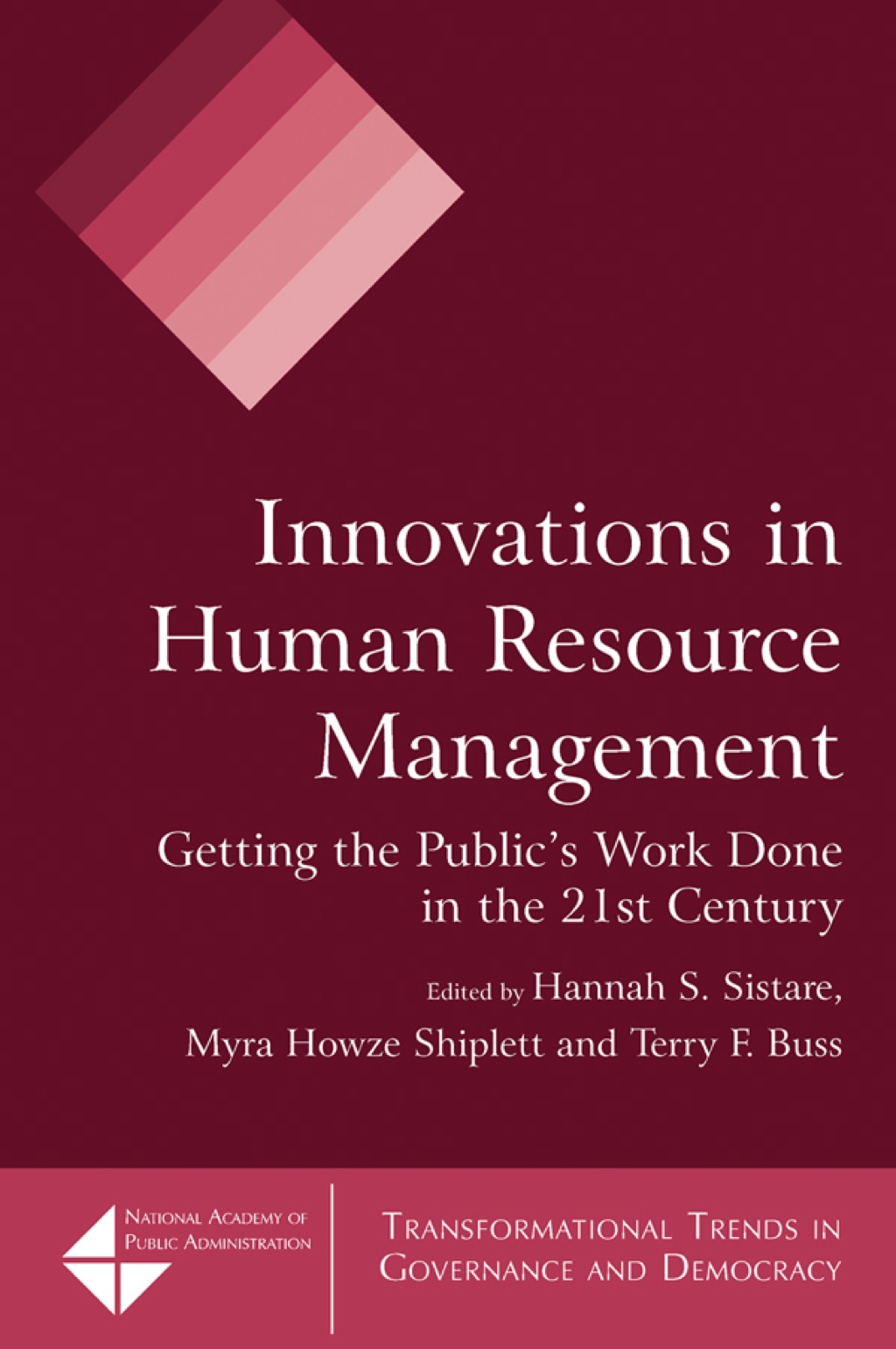 Innovations in Human Resource Management Getting the Public’s Work Done in the 21st Century 1st Edition