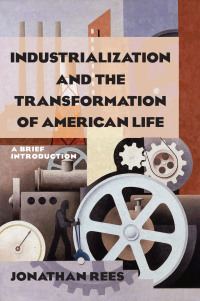 Imagen de portada: Industrialization and the Transformation of American Life: A Brief Introduction 1st edition 9780765622556