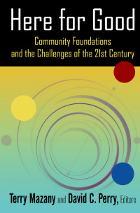 Imagen de portada: Here for Good: Community Foundations and the Challenges of the 21st Century 1st edition 9780765642554
