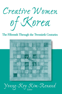 Imagen de portada: Creative Women of Korea: The Fifteenth Through the Twentieth Centuries 1st edition 9780765611888