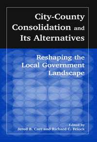 Cover image: City-County Consolidation and Its Alternatives: Reshaping the Local Government Landscape 1st edition 9780765609410