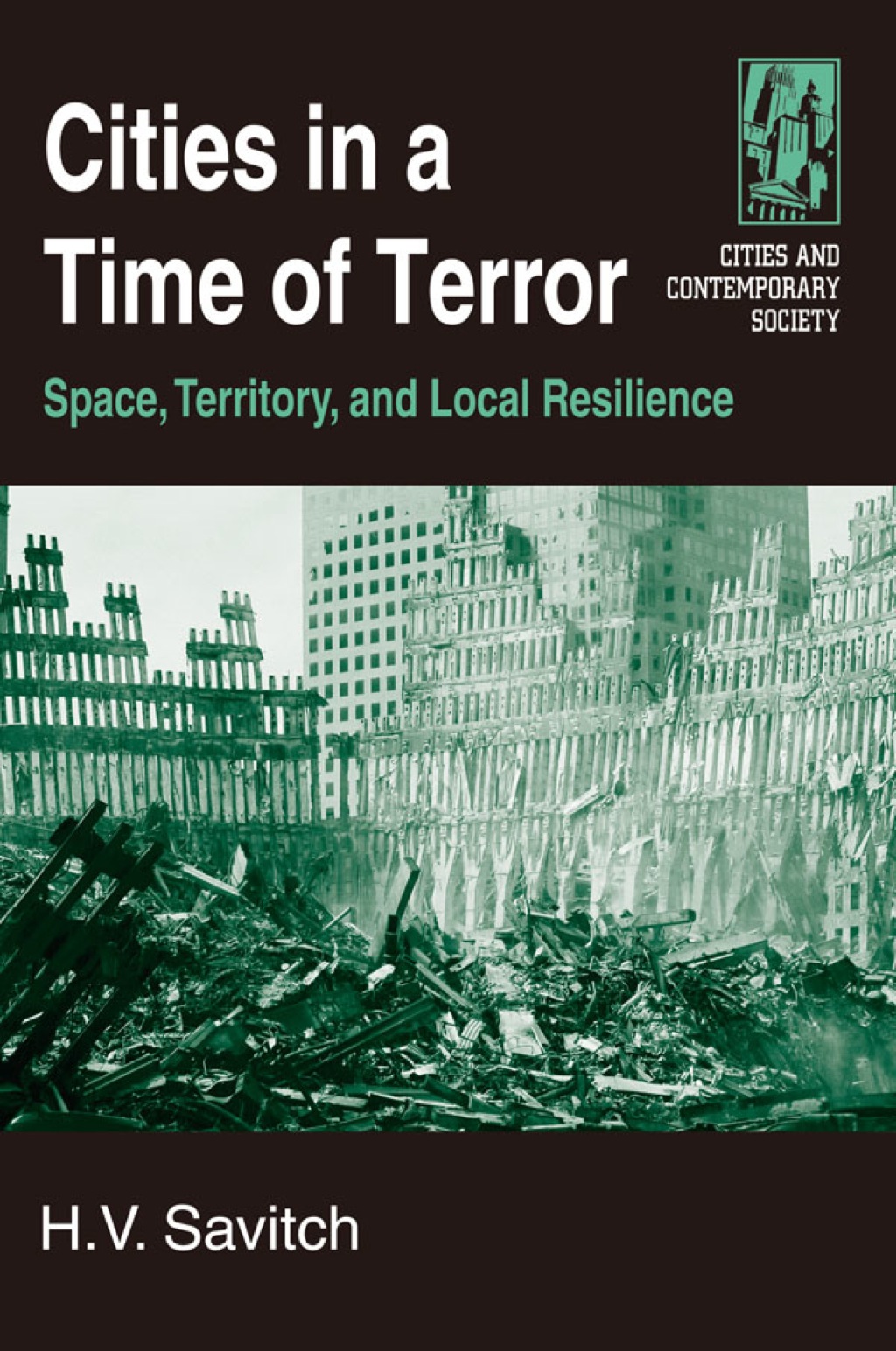 Cities in a Time of Terror: Space, Territory, and Local Resilience Space, Territory, and Local Resilience 1st Edition