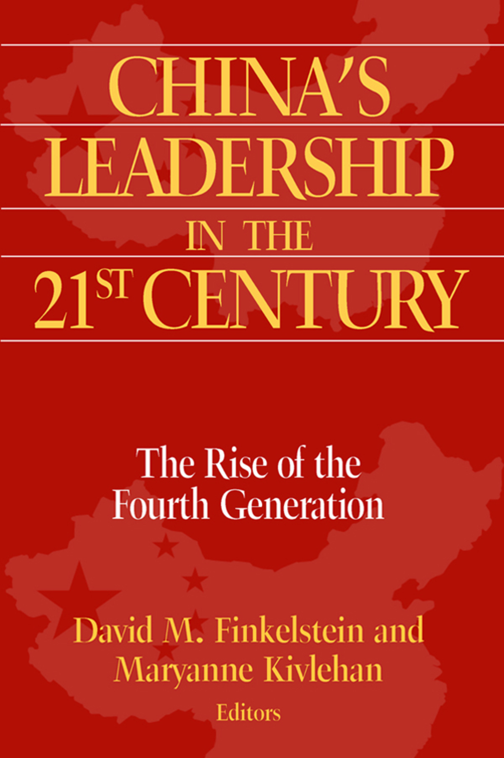 China’s Leadership in the Twenty-First Century The Rise of the Fourth Generation 1st Edition