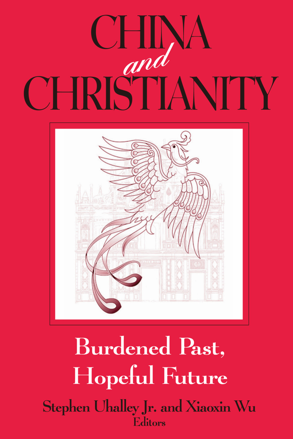 China and Christianity Burdened Past, Hopeful Future 1st Edition