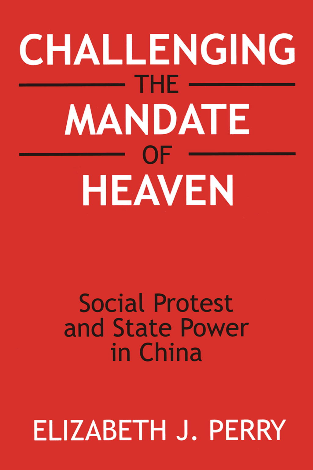 Challenging the Mandate of Heaven Social Protest and State Power in China 1st Edition