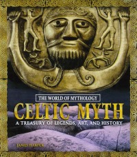 Omslagafbeelding: Celtic Myth: A Treasury of Legends, Art, and History 1st edition 9780765681027