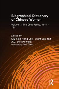 Omslagafbeelding: Biographical Dictionary of Chinese Women: v. 1: The Qing Period, 1644-1911 1st edition 9780765600431