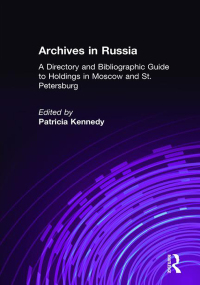 Cover image: Archives in Russia: A Directory and Bibliographic Guide to Holdings in Moscow and St.Petersburg 1st edition 9780765600349