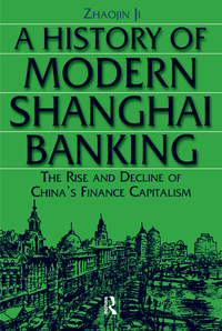 Imagen de portada: A History of Modern Shanghai Banking: The Rise and Decline of China's Financial Capitalism 1st edition 9780765610027