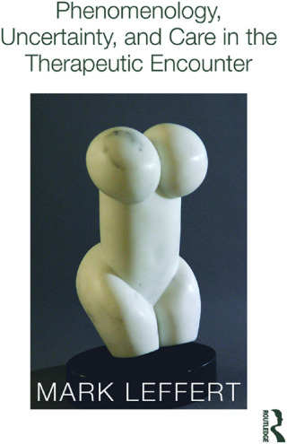 Cover image: Phenomenology, Uncertainty, and Care in the Therapeutic Encounter 1st edition 9780415812597