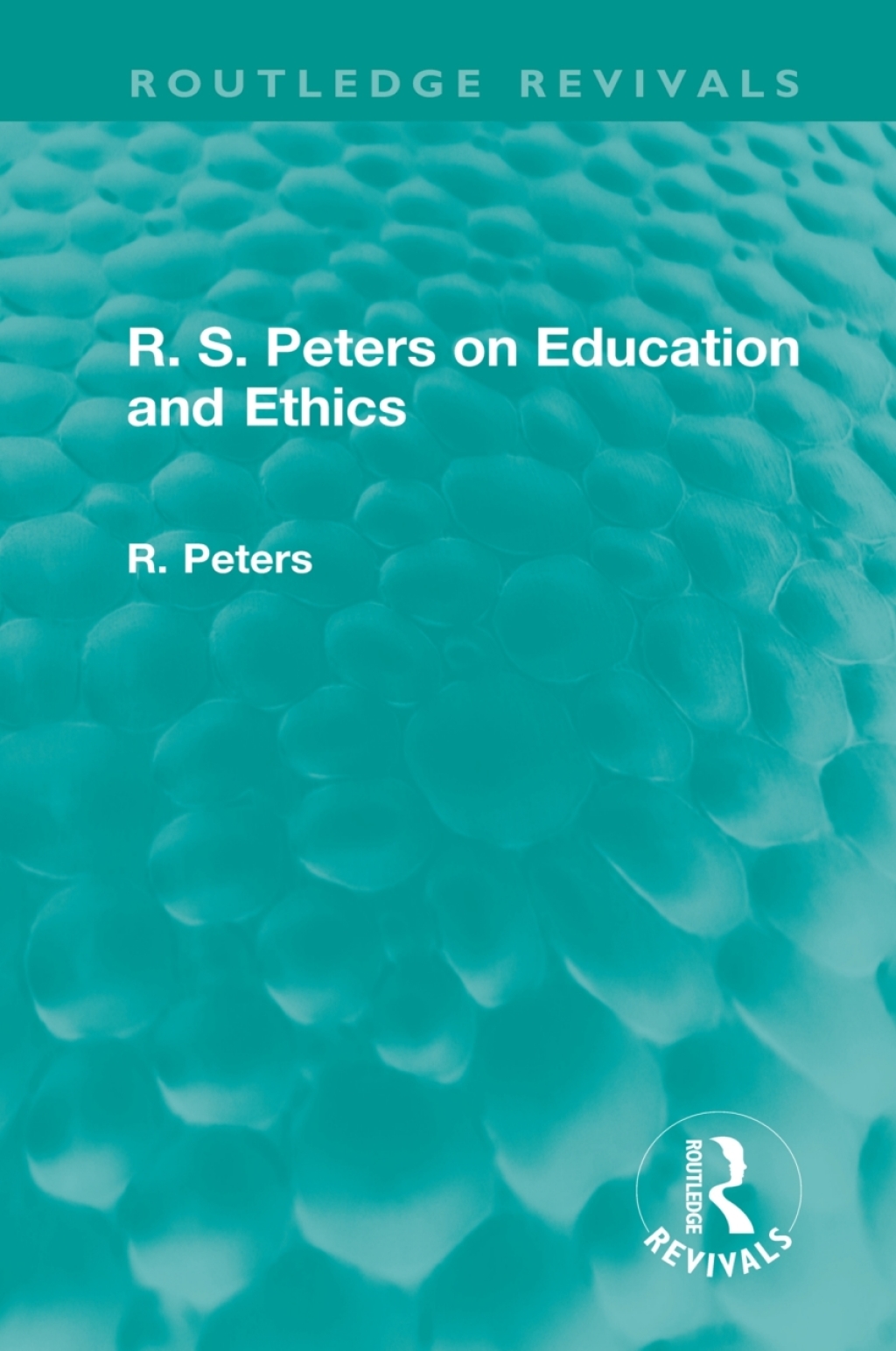 R. S. Peters on Education and Ethics 1st Edition