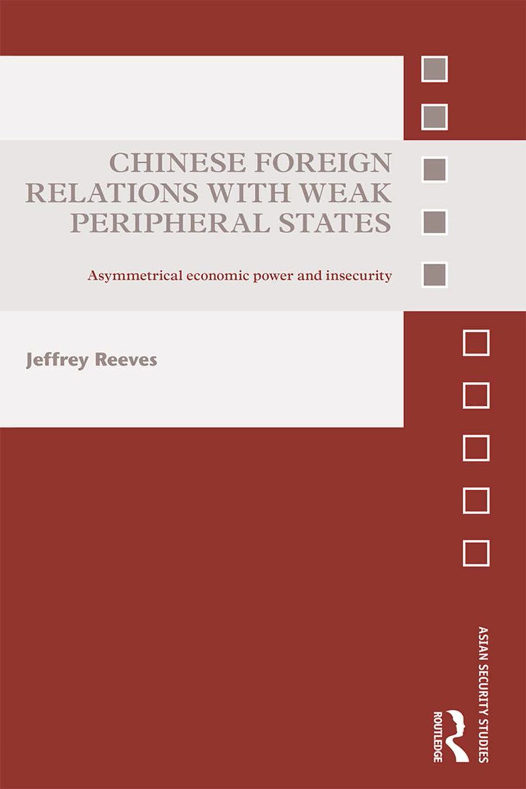 Chinese Foreign Relations with Weak Peripheral States Asymmetrical Economic Power and Insecurity 1st Edition