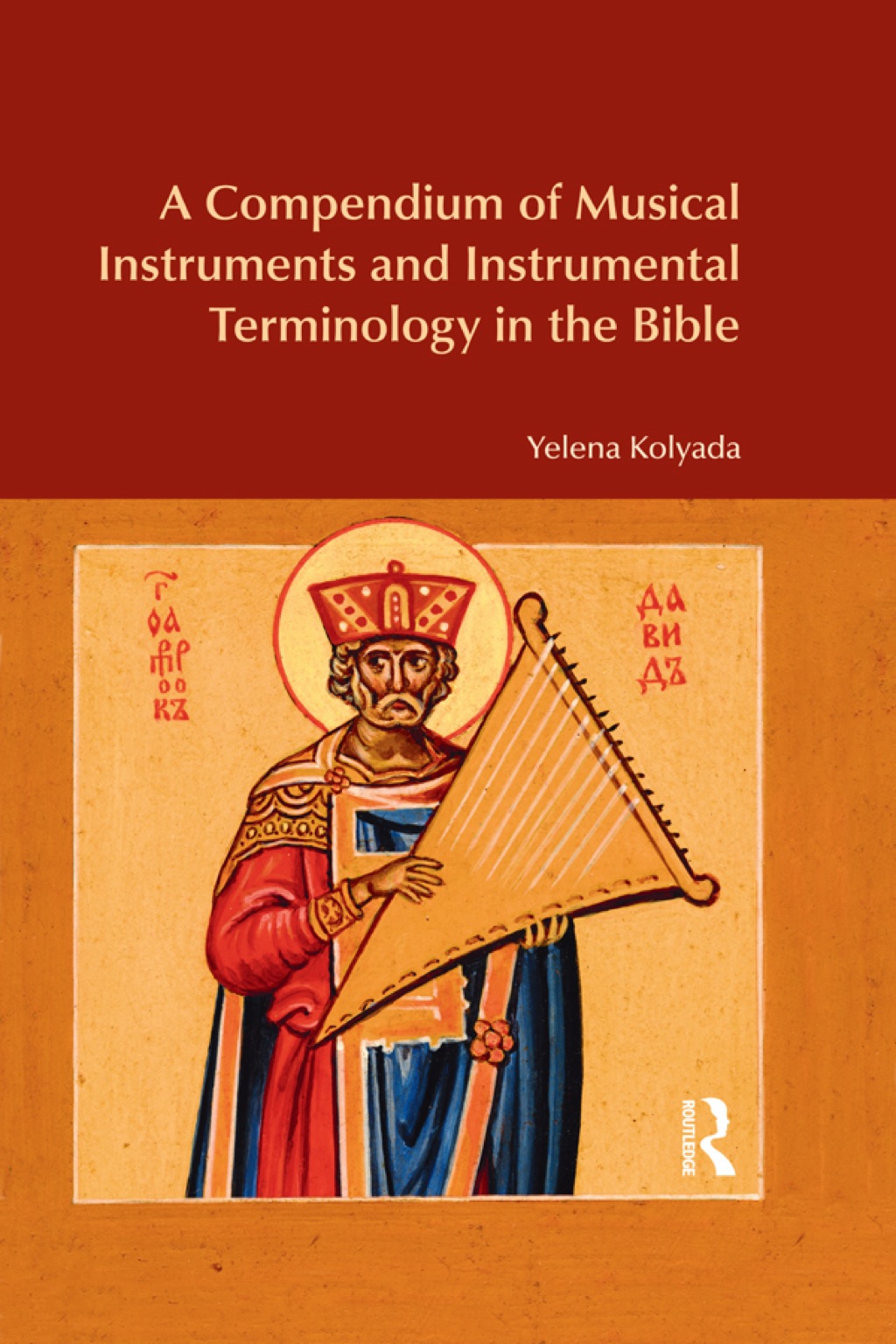 A Compendium of Musical Instruments and Instrumental Terminology in the Bible 1st Edition