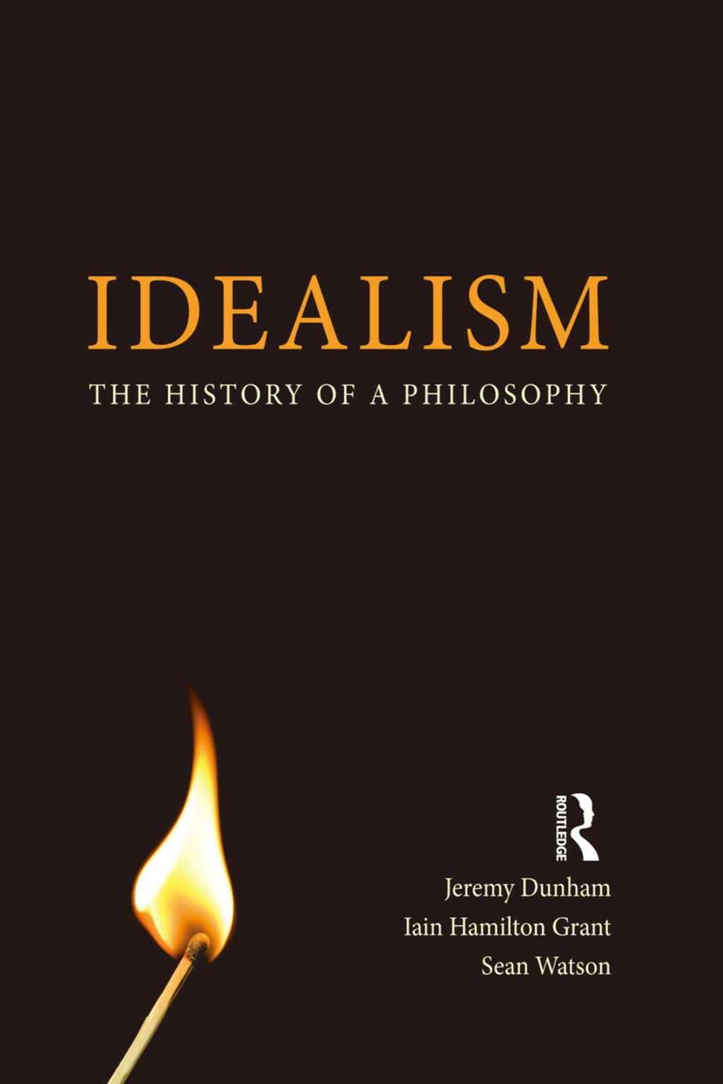 Idealism The History of a Philosophy 1st Edition