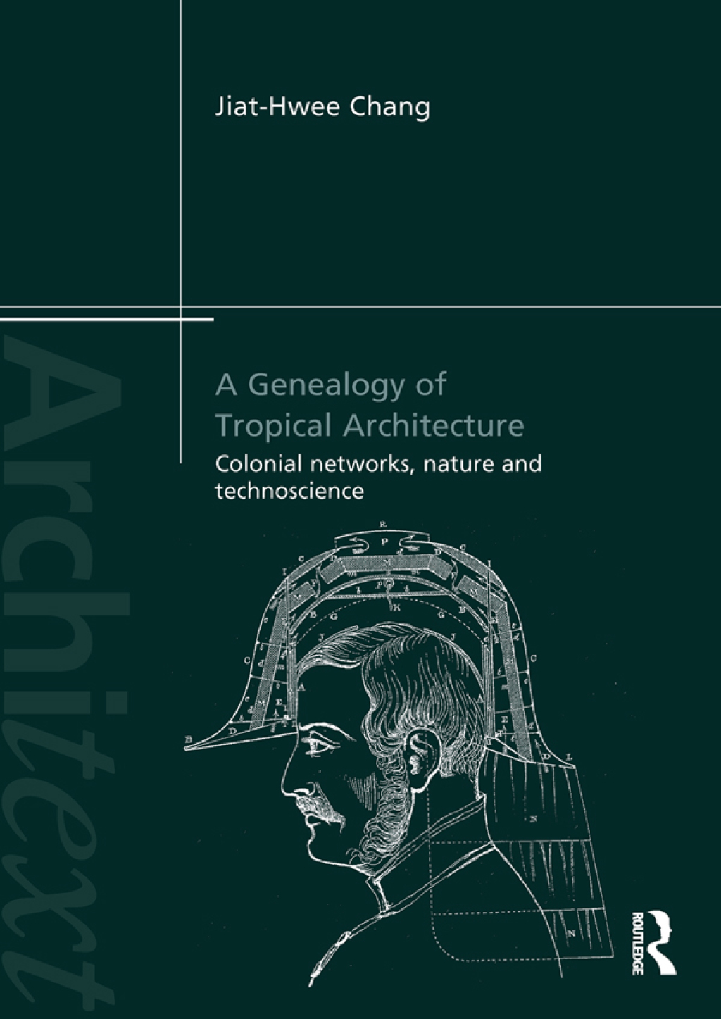 A Genealogy of Tropical Architecture Colonial Networks, Nature and Technoscience 1st Edition