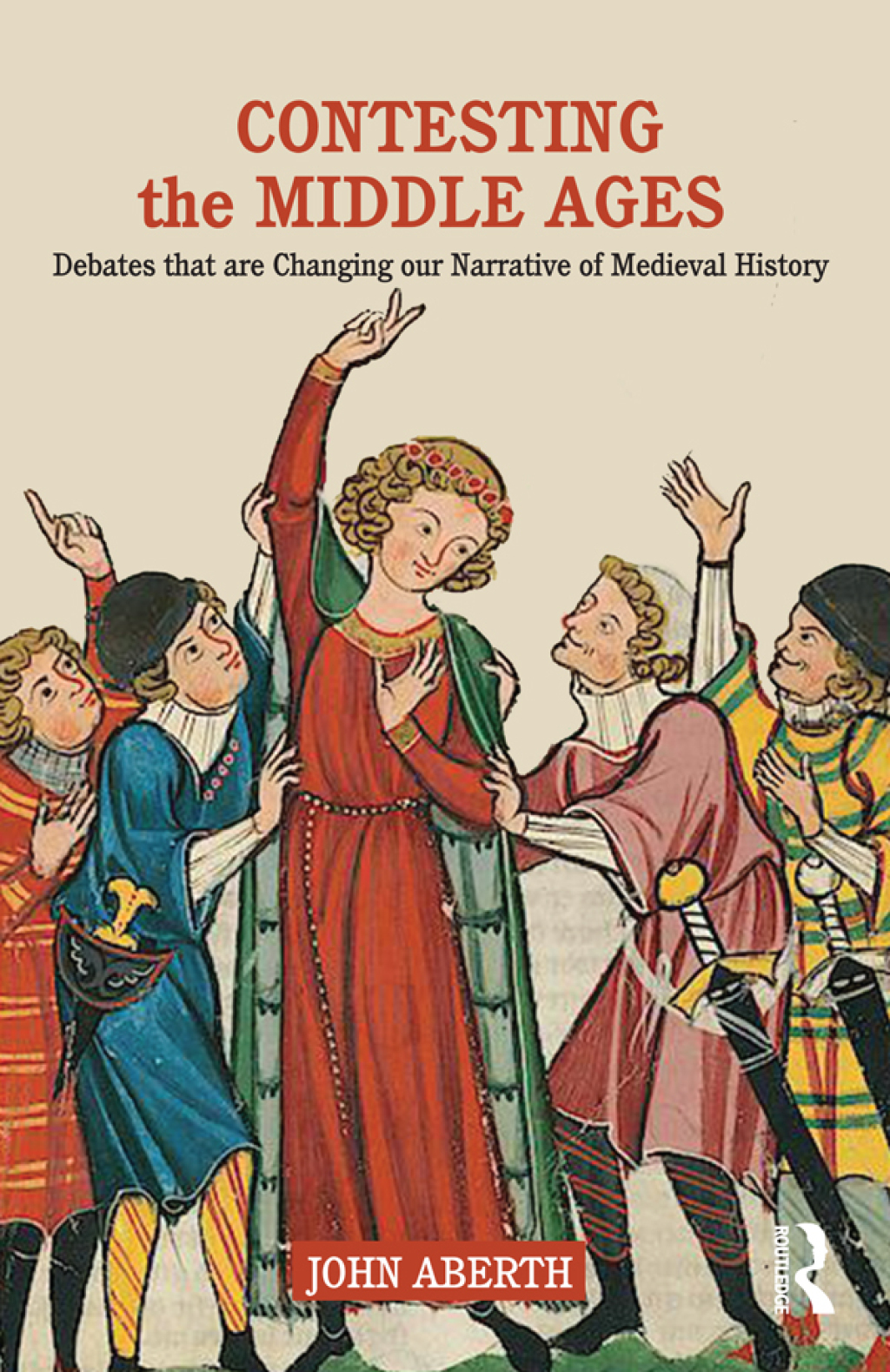 Contesting the Middle Ages Debates that are Changing our Narrative of Medieval History 1st Edition