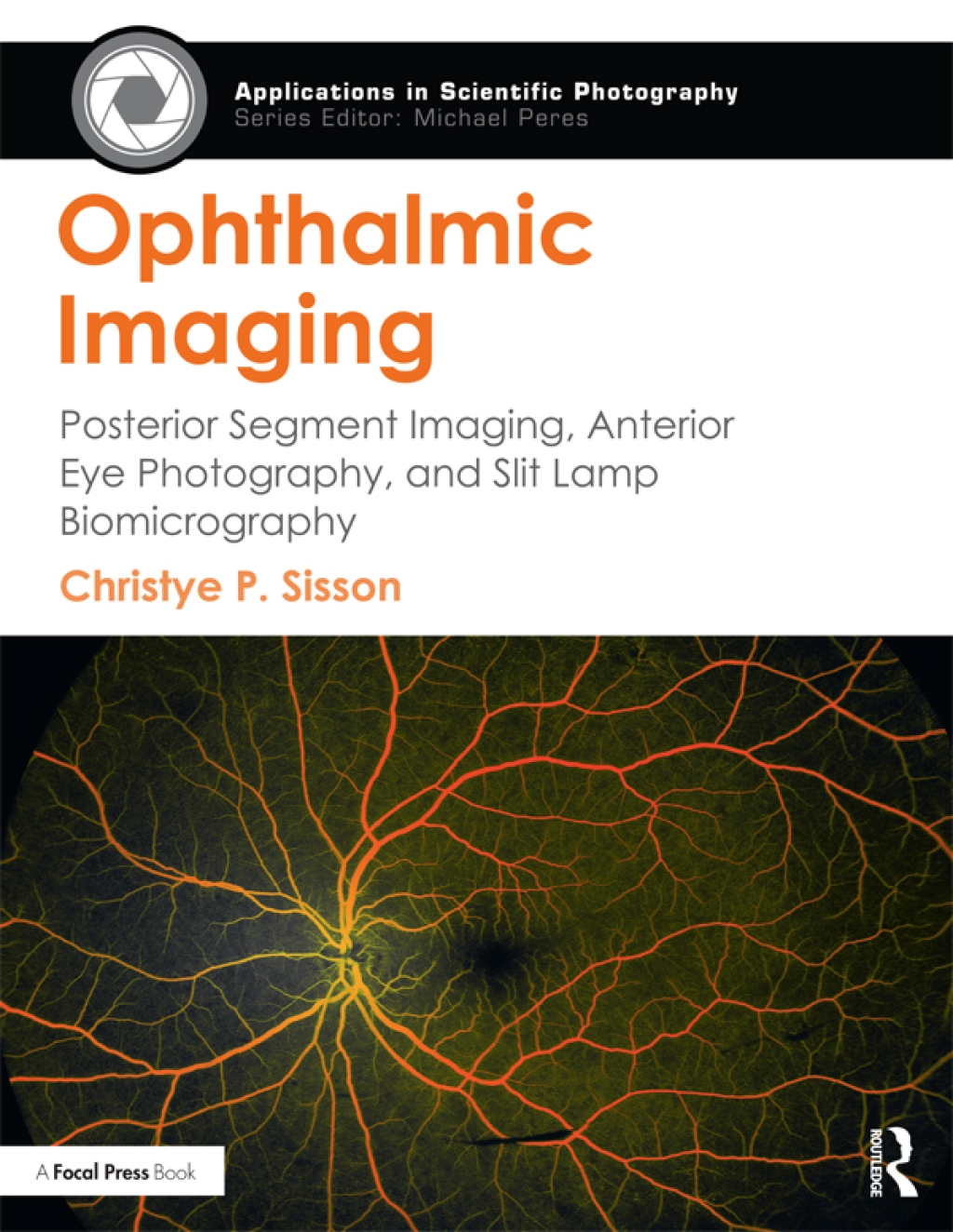 Ophthalmic Imaging Posterior Segment Imaging, Anterior Eye Photography, and Slit Lamp Biomicrography 1st Edition