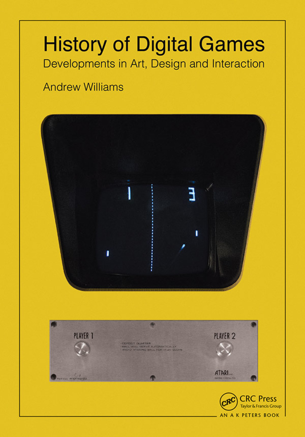 History of Digital Games Developments in Art, Design and Interaction 1st Edition