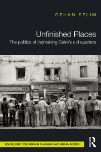 Titelbild: Unfinished Places: The Politics of (Re)making Cairo’s Old Quarters 1st edition 9781138860940