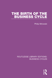 صورة الغلاف: The Birth of the Business Cycle (RLE: Business Cycles) 1st edition 9781138858138