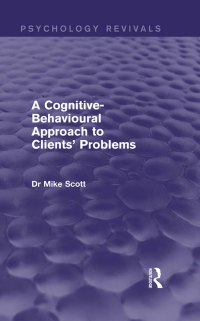 Imagen de portada: A Cognitive-Behavioural Approach to Clients' Problems (Psychology Revivals) 1st edition 9781138858336
