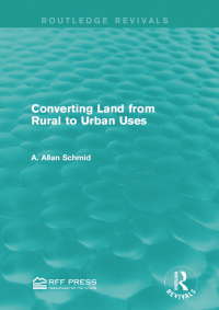 صورة الغلاف: Converting Land from Rural to Urban Uses (Routledge Revivals) 1st edition 9781138857513