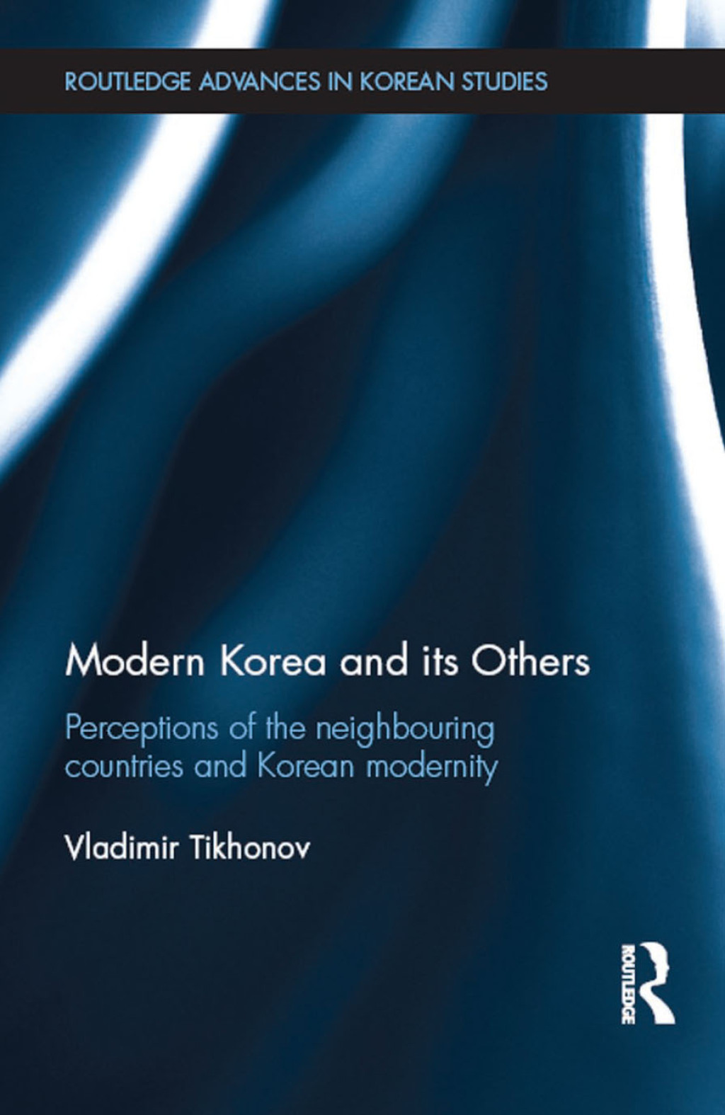 Modern Korea and Its Others Perceptions of the Neighbouring Countries and Korean Modernity 1st Edition
