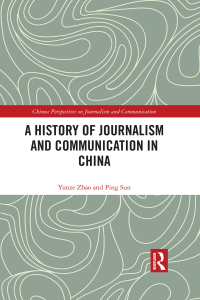 Titelbild: A History of Journalism and Communication in China 1st edition 9781138855090