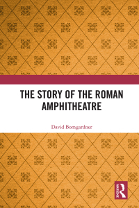 Cover image: The Story of the Roman Amphitheatre 2nd edition 9780367625115