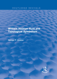 Cover image: William Holman Hunt and Typological Symbolism (Routledge Revivals) 1st edition 9781138849587