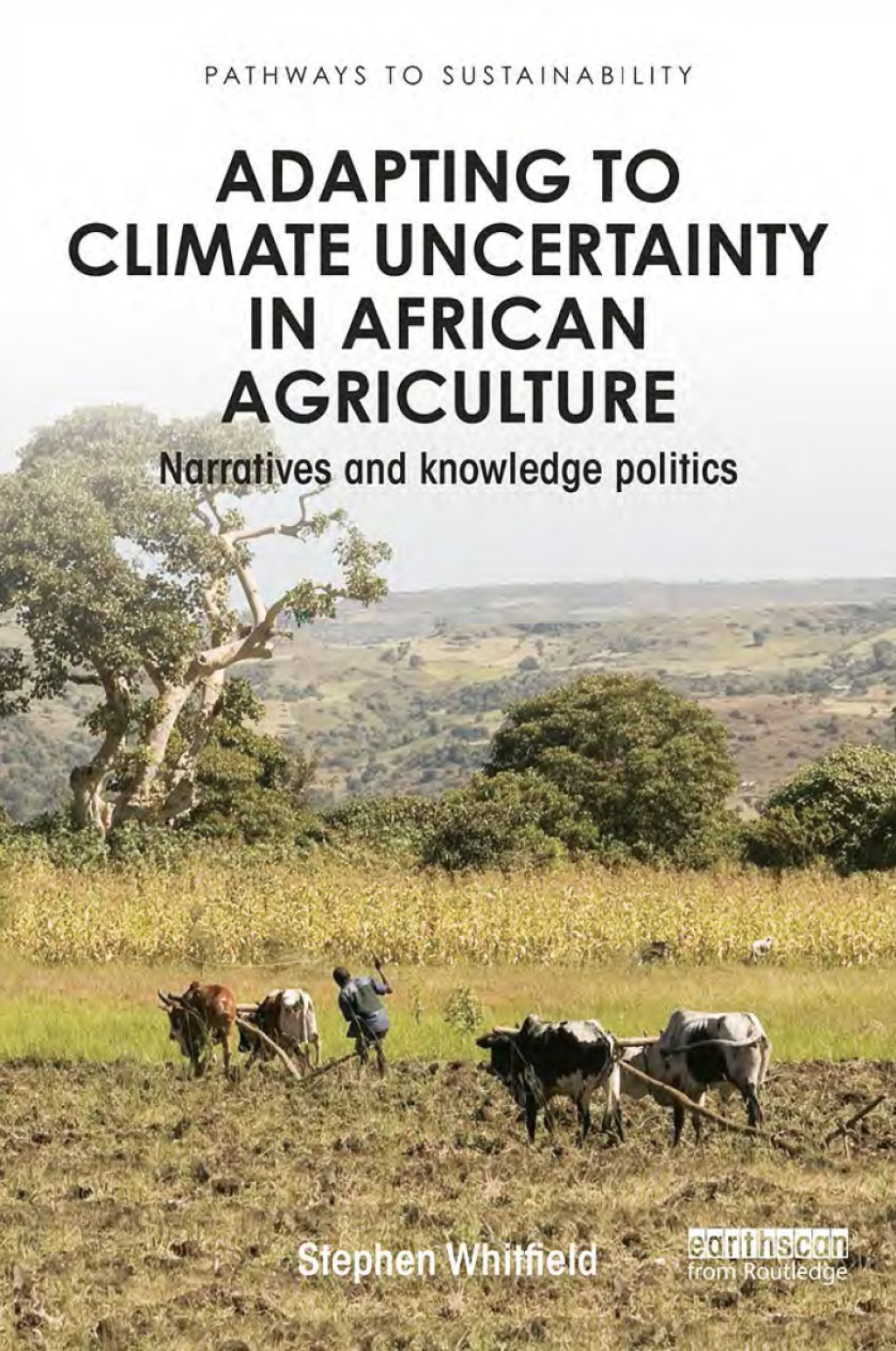 Adapting to Climate Uncertainty in African Agriculture Narratives and knowledge politics 1st Edition