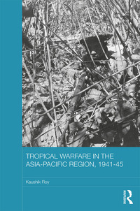 Cover image: Tropical Warfare in the Asia-Pacific Region, 1941-45 1st edition 9781138582880