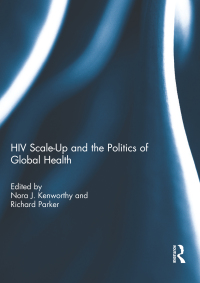 Omslagafbeelding: HIV Scale-Up and the Politics of Global Health 1st edition 9781138057128